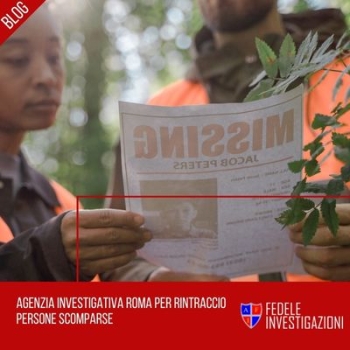 Agenzia investigativa Roma per rintraccio persone scomparse